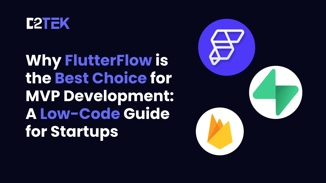 Why FlutterFlow is the Best Choice for MVP Development: A Low-Code Guide for Startups